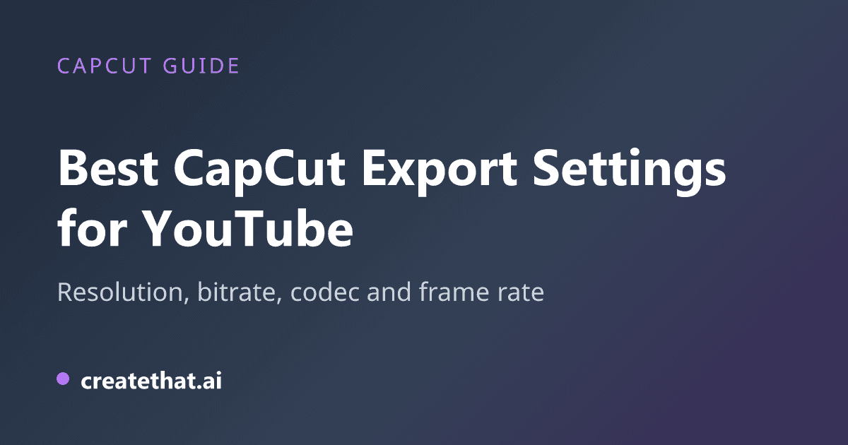 Best CapCut Export Settings for YouTube Videos